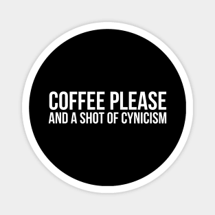 Coffee Please And A Shot of Cynicism Magnet